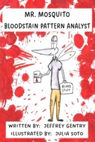 Mr. Mosquito Bloodstain Pattern Analyst B0BZFDJD4N Book Cover