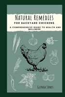 Natural Remedies For Backyard Chickens: A Comprehensive Guide for Health and Wellness B0C881K2XW Book Cover