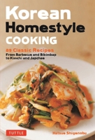 Korean Homestyle Cooking: 89 Classic Recipes - From Barbecue and Bibimbap to Kimchi and Japchae 080485856X Book Cover