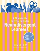 A Study Skills Survival Guide for Neurodivergent Learners: A Pick N Mix of Study Skills Strategies for Adhd, Autistic, Dyslexic and Dyspraxic Learners 1805011855 Book Cover