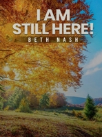 I Am Still Here!: A Story of Endurance & Growth 1300908459 Book Cover
