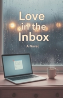 Love in the Inbox: A Clean Slow-Burn Workplace Romance About Second Chances and Finding Love Through Unexpected Messages B0FZHSZ668 Book Cover
