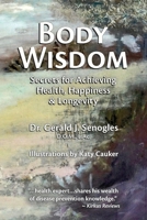 Body Wisdom: Secrets for Achieving Health, Happiness & Longevity 0578507773 Book Cover
