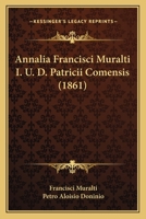 Annalia Francisci Muralti I. U. D. Patricii Comensis (1861) 116101697X Book Cover