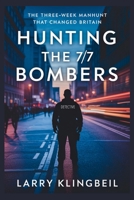 Hunting The 7/7 Bombers: The Three-Week Manhunt That Changed Britain B0FG1VZWP9 Book Cover