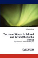 The Use of Ghosts in Beloved and Beyond the Limbo Silence: Toni Morrison and Elizabeth Nunez 3838362489 Book Cover