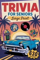 Trivia for Seniors: 630 Easy to Read, Fun & Nostalgic Questions Through the 50s, 60s, 70s, 80s & 90s Packed with Curious Facts, Timeless Memories, and Brain-Boosting Enjoyment All in Large Print 3692967551 Book Cover