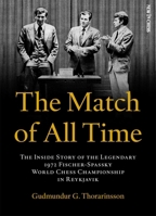 The Match of All Time: The Inside Story of the legendary 1972 Fischer-Spassky World Chess Championship in Reykjavik 9493257479 Book Cover