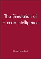The Simulation of Human Intelligence (Wolfson College Lectures) 0631187332 Book Cover