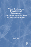 Team Coaching for Organisational Development: Team, Leader, Organisation, Coach and Supervision Perspectives 1032435348 Book Cover