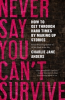 Never Say You Can't Survive: How to Get Through Hard Times by Making Up Stories 1250800013 Book Cover