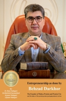 Entrepreneurship as done by Behzad Darkhor: The Founder of Mahya Protein and Protein City and the father of the protein product packaging industry (Iranian Great Entrepreneurs) 1778921582 Book Cover