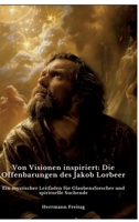 Von Visionen inspiriert: Die Offenbarungen des Jakob Lorbeer: Ein mystischer Leitfaden für Glaubensforscher und spirituelle Suchende (German Edition) 3384423275 Book Cover