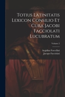 Totius Latinitatis Lexicon Consilio Et Cura Jacobi Facciolati Lucubratum; Volume 2 102125598X Book Cover