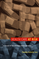 Health Care at Risk: A Critique of the Consumer-Driven Movement 0822341247 Book Cover