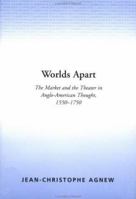 Worlds Apart: The Market and the Theater in Anglo-American Thought, 1550-1750 0521379105 Book Cover