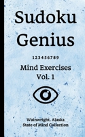 Sudoku Genius Mind Exercises Volume 1: Wainwright, Alaska State of Mind Collection 1708616055 Book Cover