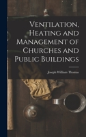 Ventilation, Heating and Management of Churches and Public Buildings 1017403090 Book Cover