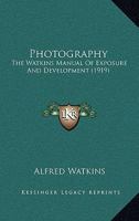 Photography: The Watkins Manual Of Exposure And Development 1143010450 Book Cover