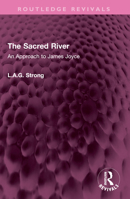 The Sacred River: An Approach to James Joyce 1032502886 Book Cover