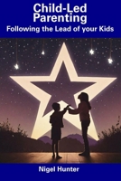 Child-Led Parenting: Following the Lead of your Kids B0CDNQFW6P Book Cover