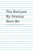 The Recipes My Granny Gave Me : It's Important to Pass Them On 1705617247 Book Cover