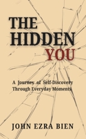 The Hidden You: A Journey of Self-Discovery Through Everyday Moments B0F1FF25S5 Book Cover