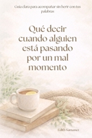 Qué decir cuando alguien está pasando por un mal momento: Guía clara para acompañar sin herir con tus palabras (Spanish Edition) B0GKYFN27Z Book Cover