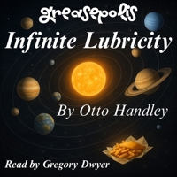 Infinite Lubricity: The Fluid of Salvation (Greasepolis) B0GVM64VLN Book Cover