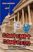 Contempt of Congress: Baby Boomers Talk Sex, Race, Politics, Environment & Revolution 0972841636 Book Cover