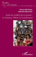 Entre les mailles de la savane ; le chasseur, l'élève et le professeur (Études Africaines) (French Edition) 234312731X Book Cover