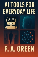 AI Tools For Everyday Life: Master the AI Revolution in just 7 Days B0F9VFYYJK Book Cover