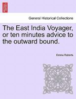The East India Voyager: Or Ten Minutes Advice to the Outward Bound 1535803754 Book Cover