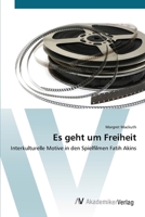 Es geht um Freiheit: Interkulturelle Motive in den Spielfilmen Fatih Akins 363941635X Book Cover