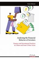 Analysing the Financial Behavior of Investors: Finance and Investment Practices in Urban and Semi-Urban Areas 9999329446 Book Cover