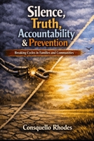 Silence, Truth, Accountability & Prevention: Breaking Cycles in Families and Communities B0HF1Y9DTF Book Cover