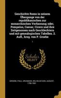 Geschichte ROMs in Seinem �bergange Von Der Republikanischen Zur Monarchischen Verfassung; Oder, Pompeius, Caesar, Cicero Und Ihre Zeitgenossen Nach Geschlechtern Und Mit Genealogischen Tabellen. 2. A 1178796736 Book Cover