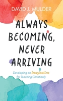 Always Becoming, Never Arriving B0DR19KQWH Book Cover