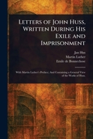Letters of John Huss, Written During His Exile and Imprisonment 1025254163 Book Cover