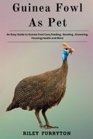 GUINEA FOWL AS PET: An Easy Guide To Guinea Fowl Care, Feeding, Bonding,Grooming, Housing, Health And More B0DRD9M87S Book Cover
