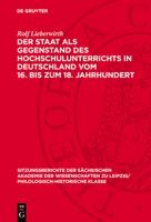 Der Staat ALS Gegenstand Des Hochschulunterrichts in Deutschland Vom 16. Bis Zum 18. Jahrhundert 3112712684 Book Cover