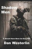 Shadow Men: It Should Have Been An Easy Kill 1520781393 Book Cover