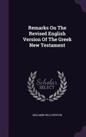 Remarks on the Revised English Version of The Greek New Testament 1017305536 Book Cover