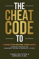 The Cheat Code to Connection Before Compliance: Leadership Strategies for Engagement-Centered Accountability Systems B0GT26NFK8 Book Cover