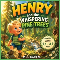 Henry and the Whispering Pine Trees: A Gentle Toddler Adventure About Nature, Curiosity, and Imagination | A Calm Bedtime Story for Ages 1–4 About ... of the Natural World | 29 Pages | 8.5 x 8.5 B0GX1VKNRV Book Cover