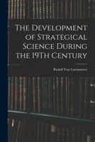 The Development of Strategical Science During the 19Th Century 1016262779 Book Cover