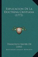 Explicacion De La Doctrina Cristiana (1773) 1104746433 Book Cover