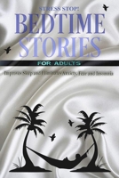 Bedtime Stories for Adults. Stress Stop!!!: Improves Sleep and Eliminates Anxiety, Fear and Insomnia B08XNBYDD4 Book Cover