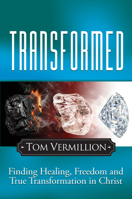 Transformed: Finding Healing, Freedom and True Transformation in Christ 1636988156 Book Cover