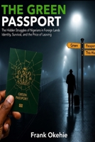 Green Passport: The Hidden Struggles of Nigerians in Foreign Lands B0H1KCTW2B Book Cover